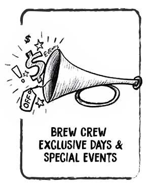 Brew Crew exclusive days and special events.