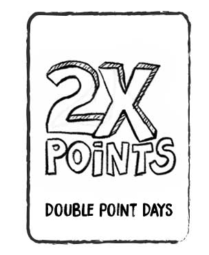 Double point days.