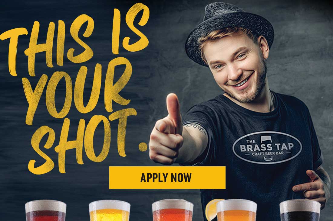 Brass Tap Careers. This is your shot. Apply Now.