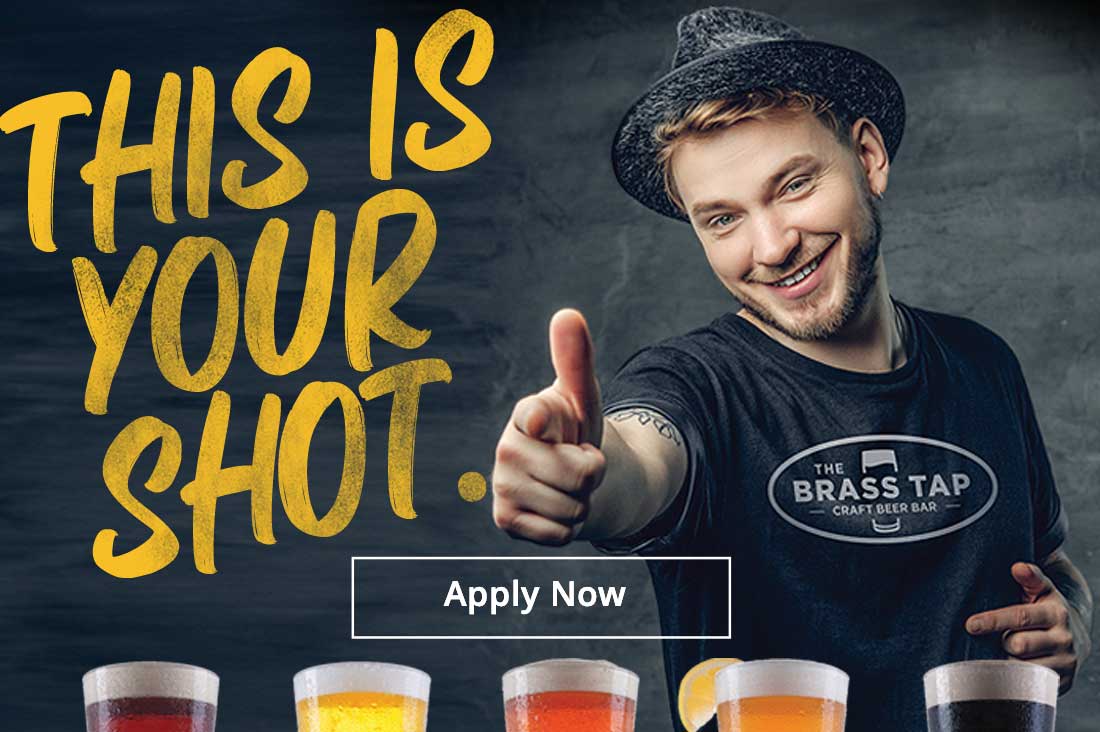 Brass Tap Careers. This is your shot. Apply Now.
