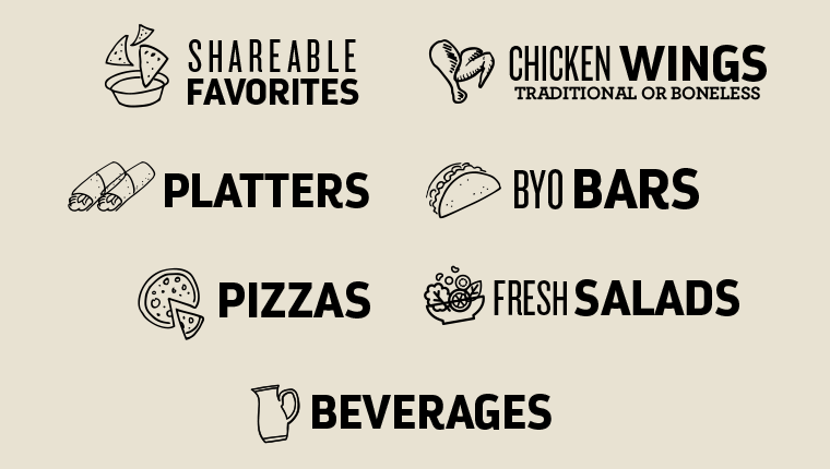 Shareable favorites, Traditional or Boneless Chicken Wings, Platters, BYO Bars, Pizzas, Fresh Salads, Beverages